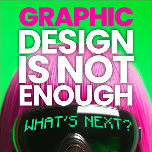 The Future Won’t Need Just Graphic Designers
