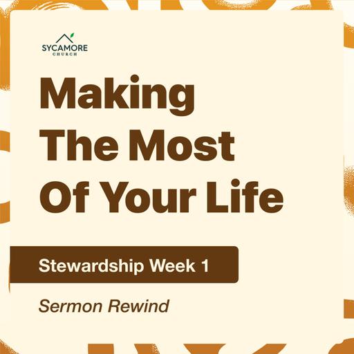 Making The Most Of Your Life | Sermon Rewind
