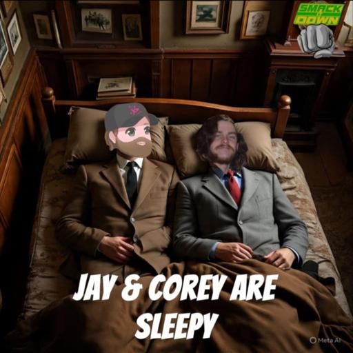 Smack It Down Ep.169 - Jay & Corey Are Sleepy