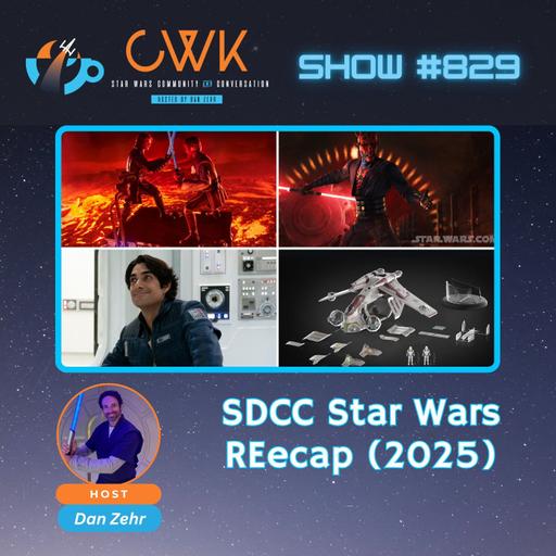 CWK Show #829: Star Wars San Diego Comic-Con Reveals (2025)