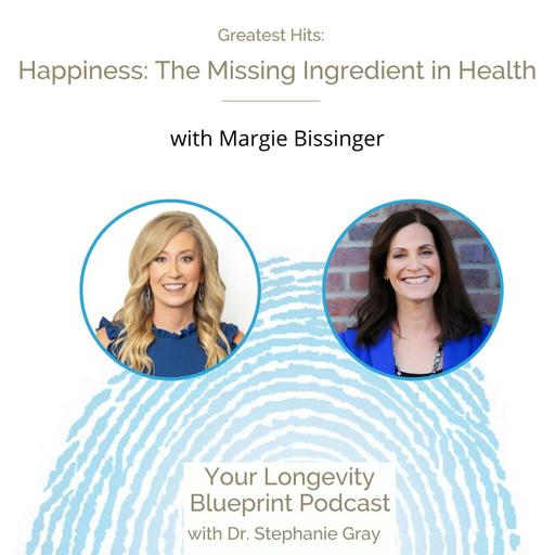 Greatest Hits: Happiness: The Missing Ingredient in Health with Margie Bissinger