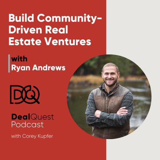 Episode 353: Build Community-Driven Real Estate Ventures with Ryan Andrews