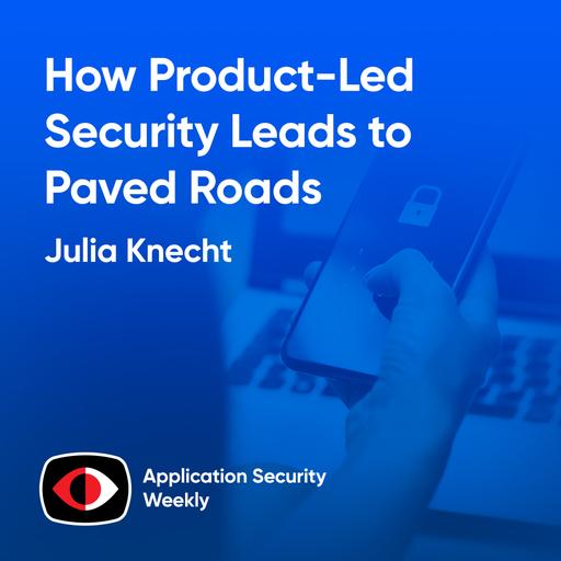 How Product-Led Security Leads to Paved Roads - Julia Knecht - ASW #341