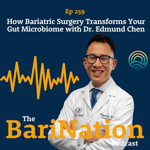 How Bariatric Surgery Transforms Your Gut Microbiome with Dr. Edmund Chen | Ep 259