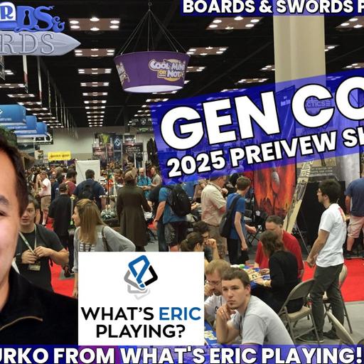 What's Eric Looking Forward To At Gen Con 2025 with Eric Yurko - Boards & Swords #268