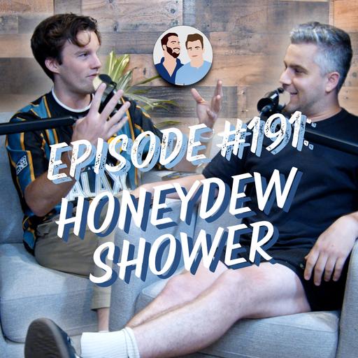 #191 - Honeydew Shower