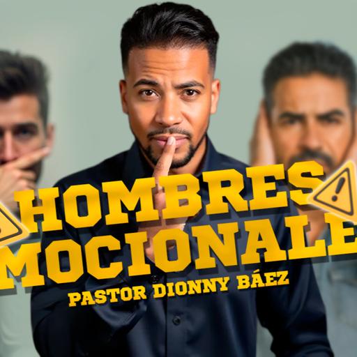 Hombres Emocionales I Pastor Dionny Báez I Serie: Emociones Peligrosas