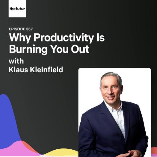 Why Productivity Is Burning You Out (w/ Klaus Kleinfield) | Ep 367