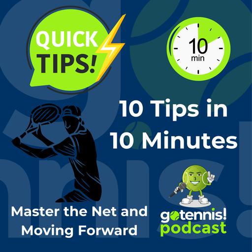 10 Tips in 10 Minutes: Master the Net and Moving Forward