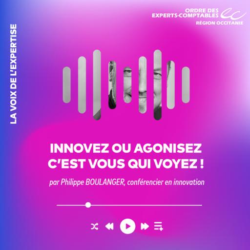 📣 INNOVER OU AGONISER, C'EST VOUS QUI VOYEZ avec Philippe BOULANGER