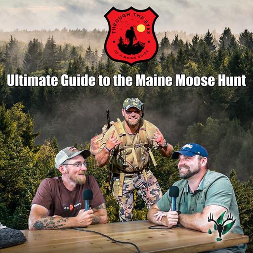 Through the Eyes of a Maine Guide Ep7 | Ultimate Guide to the Maine Moose Hunt with Chris Richards