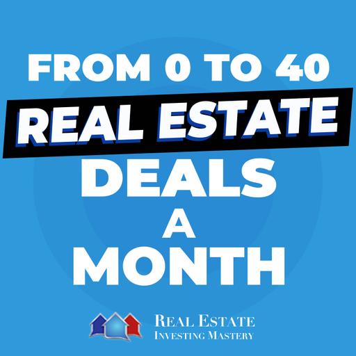 From 0 To 40 Real Estate Deals a Month (A System that Works!) » 1397