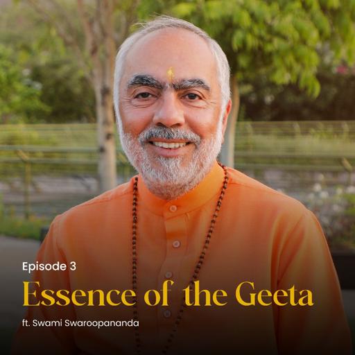Essence of the Geeta ft. Swami Swaroopananda | Episode 3