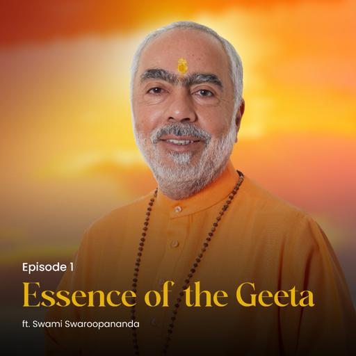 Essence of the Geeta ft. Swami Swaroopananda | Episode 1