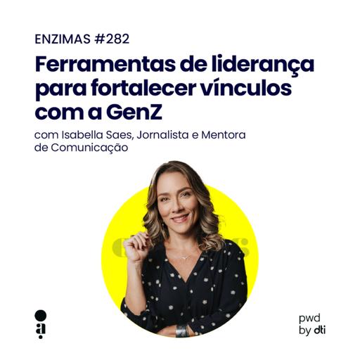 ENZIMAS #282 - Ferramentas de liderança para fortalecer vínculos com a GenZ