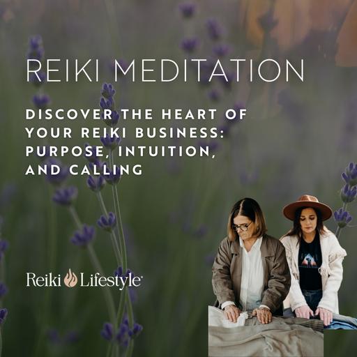 Discover the Heart of Your Reiki Business: Purpose, Intuition, and Calling