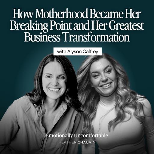 1223: How Motherhood Became Her Breaking Point and Her Greatest Business Transformation with Alyson Caffrey