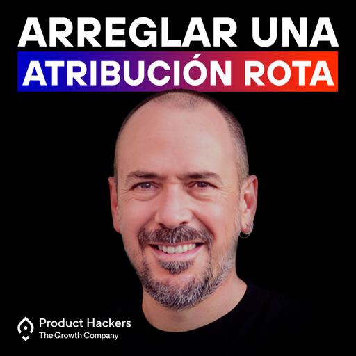Por qué tu atribución está rota y cómo medir mejor las conversiones - con Pablo Moratinos