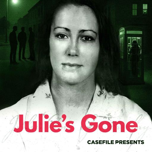 Casefile Presents: Julie's Gone