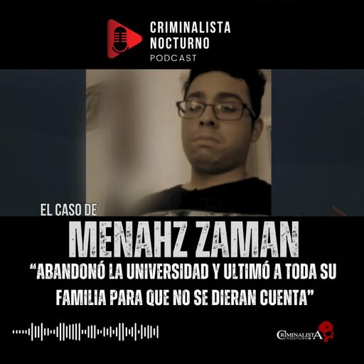 El caso de Menahz Zaman | Criminalista Nocturno