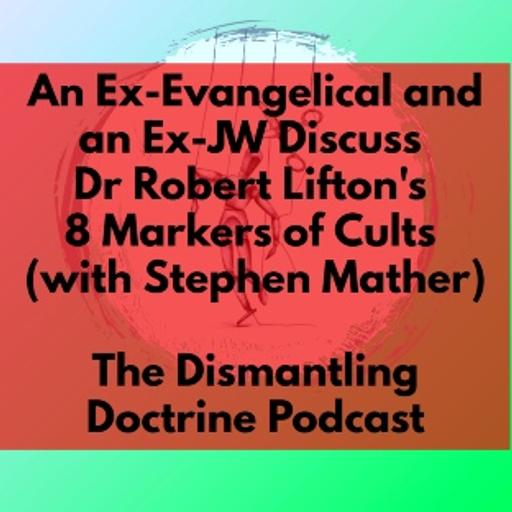An Ex-Evangelical and an Ex-JW Discuss Dr Robert Lifton's 8 Markers of Cults (with Stephen Mather)