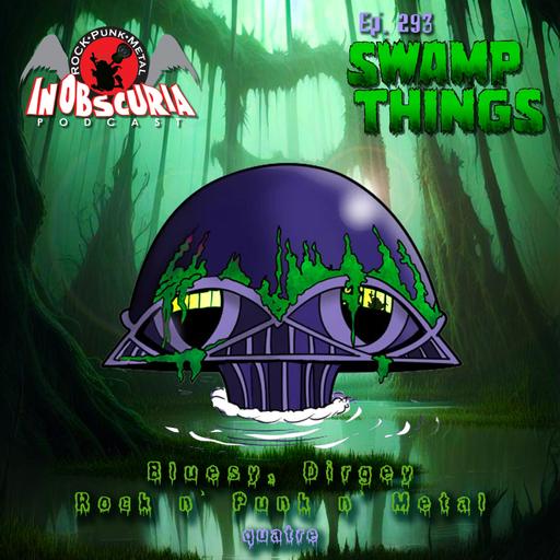 Ep. 293: Swamp Things – Bluesy, Dirgey Rock n’ Punk n’ Metal - quatre