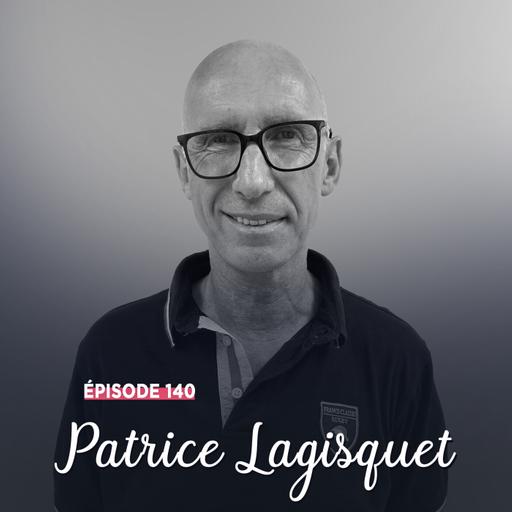 #140 - Patrice Lagisquet, l’Express au long cours - Bâtir et guider
