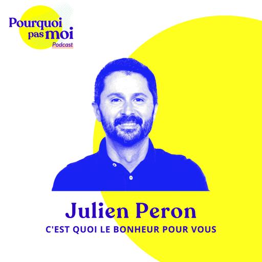 149 - Julien Peron : C'est quoi le bonheur pour vous ?