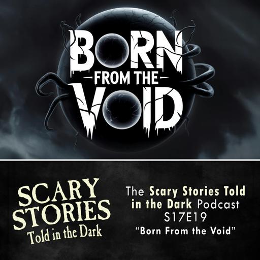S17E19 - "Born From the Void" – Scary Stories Told in the Dark
