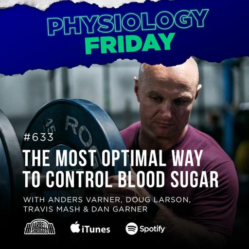Physiology Friday: [Blood Sugar] The Most Optimal Way to Control Blood Sugar w/ Anders Varner, Doug Larson, Coach Travis Mash and Dan Garner