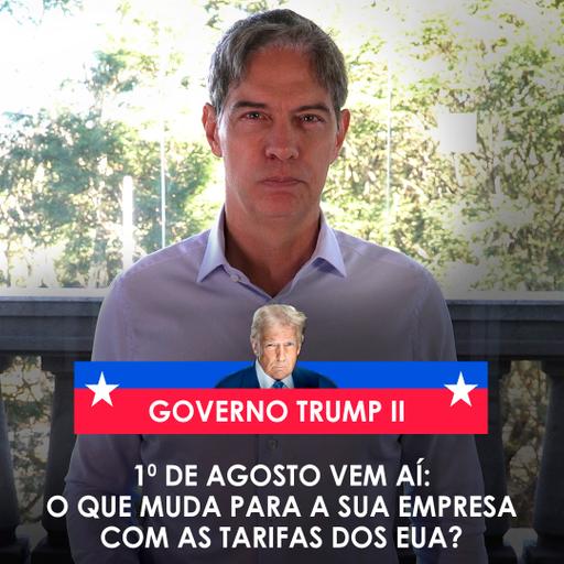 Shot Econômico #275 – 1o de agosto vem aí: o que muda para a sua empresa com as tarifas do EUA?