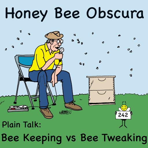 Plain Talk: Bee Keeping vs Bee Tweaking (242)