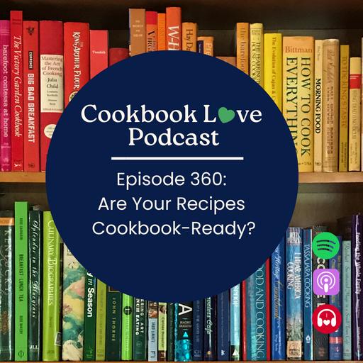 Episode 360: Are Your Recipes Cookbook-Ready?