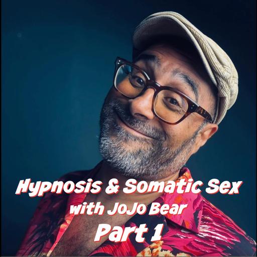 INTERVIEW - JoJo Bear - Hypnosis & Somatic Sex - Part 1