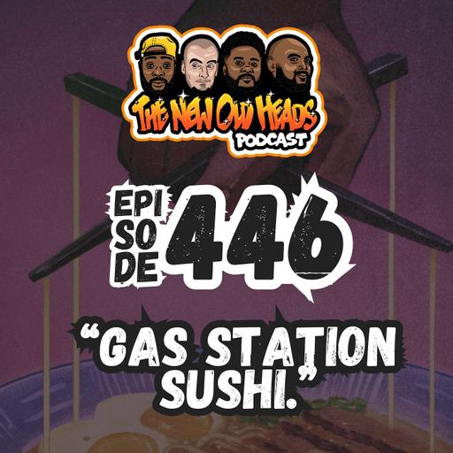 NOH 446 | "Gas station sushi."