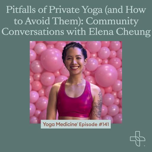 141 Pitfalls of Private Yoga (and How to Avoid Them): Community Conversations with Elena Cheung