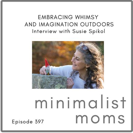 Embracing Whimsy and Imagination Outdoors | Susie Spikol (EP397)