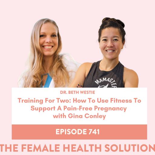 741. Training For Two: How To Use Fitness To Support A Pain-Free Pregnancy with Gina Conley