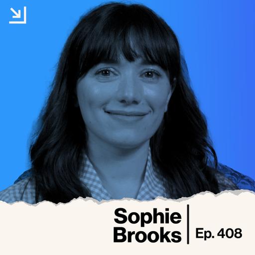 Ep. 408 - Sophie Brooks - Oh, Hi!