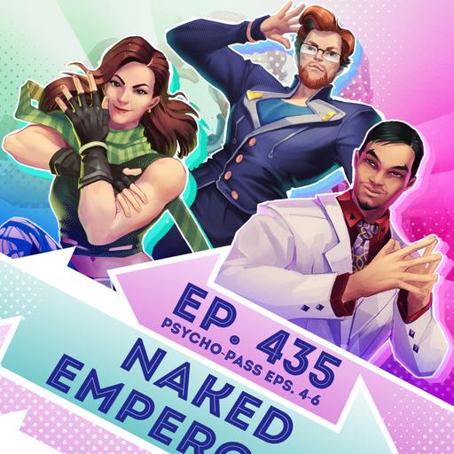 Ep. 435 - Naked Emperors (Psycho-Pass Eps. 1-3)