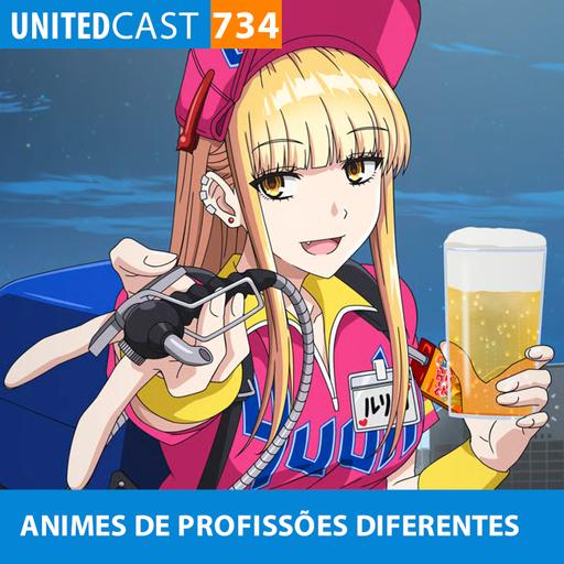 UNITEDcast #734 - ANIMES de PROFISSÕES DIFERENTES
