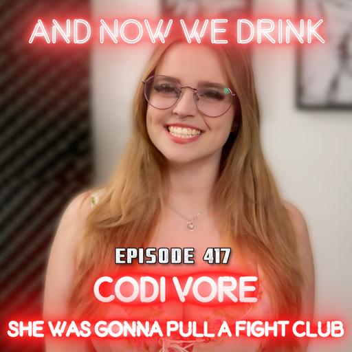 And Now We Drink Episode 417: With Codi Vore