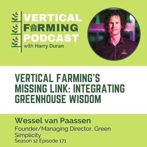 171: Vertical Farming’s Missing Link: Integrating Greenhouse Wisdom with Wessel van Paassen of Green Simplicity