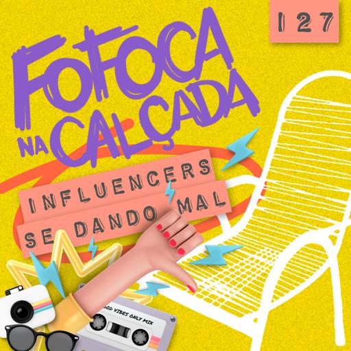 INFLUENCERS SE DANDO MAL | Fofoca Na Calçada