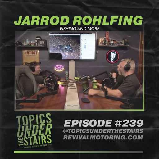 EP. 239 - Jarrod Rohlfing - fishing and more!