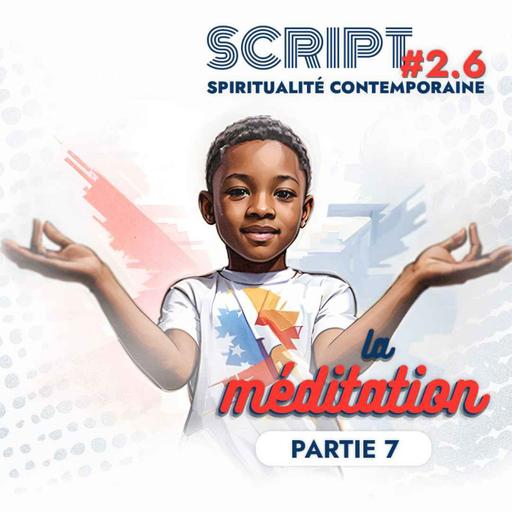 La méditation 7/9 — SCRIPT #2