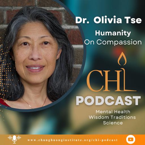 Humanity on Compassion | Dr. Olivia Tse | Chung Huong Institute Podcast