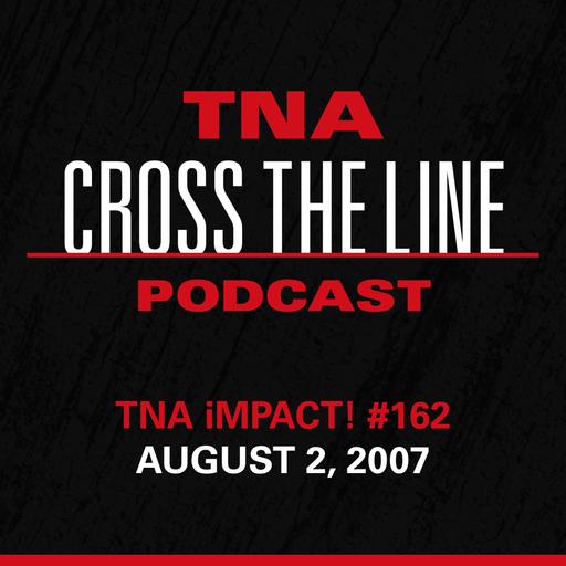 Episode #310: TNA iMPACT! #162 - 8/2/07: More Rolls Than A Bakery