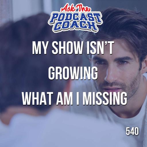 What Am I Missing, Why Isn't My Show Growing?