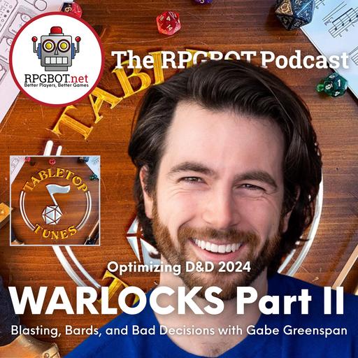 OPTIMIZING D&D 2024 WARLOCKS II - Blasting, Bards, and Bad Decisions with Gabe Greenspan